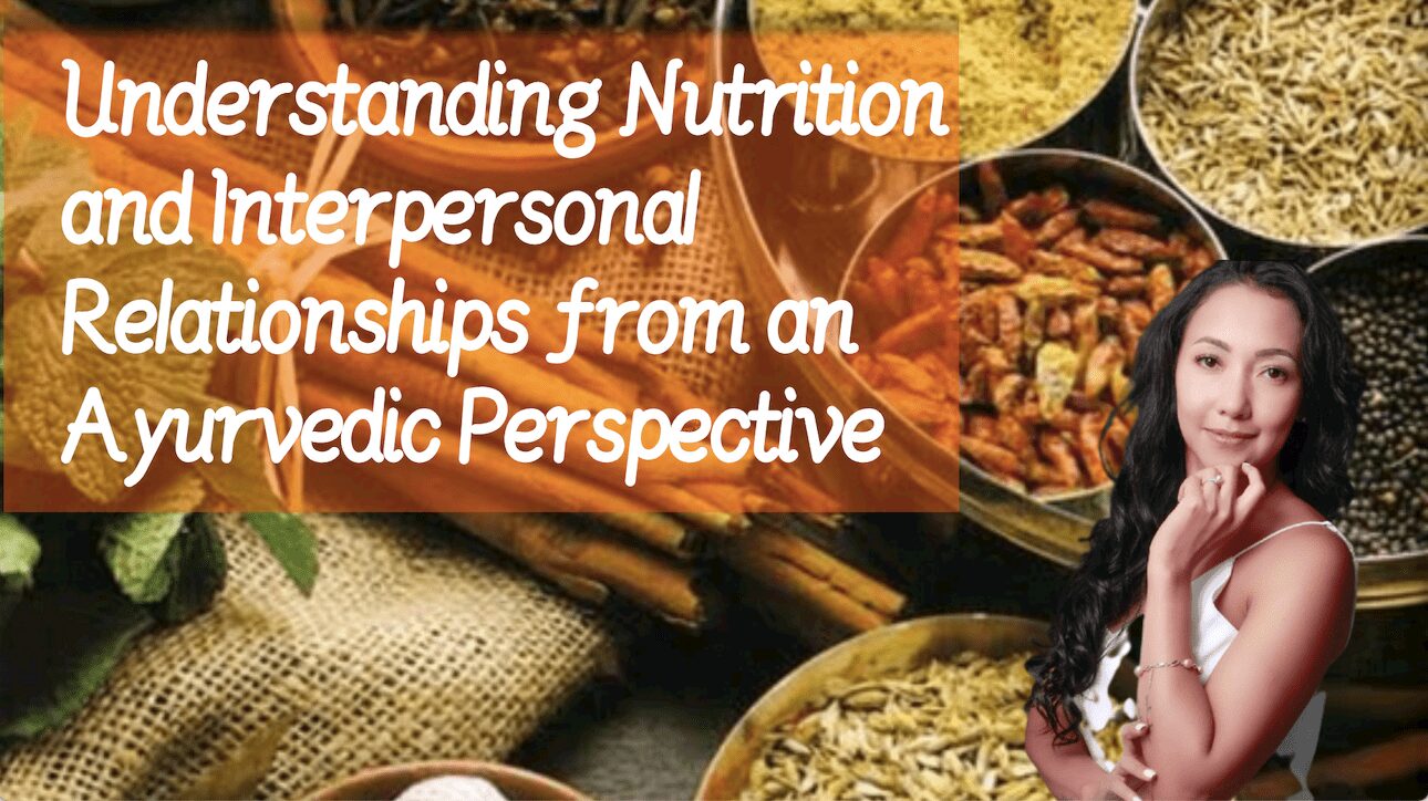 Understanding nutrition and interpersonal relationships from an Ayurvedic perspective_Mans International