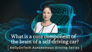 KellyOnTech What is a core component of the brain of a self-driving car