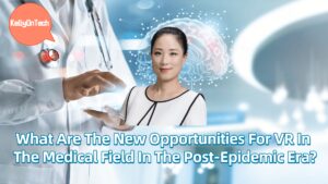 KellyOnTech What are the new opportunities for VR in the medical field in the post-epidemic era?
