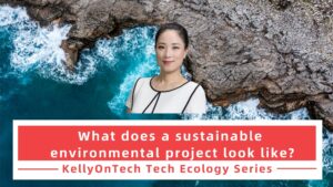 KellyOnTech What does a sustainable environmental project look like