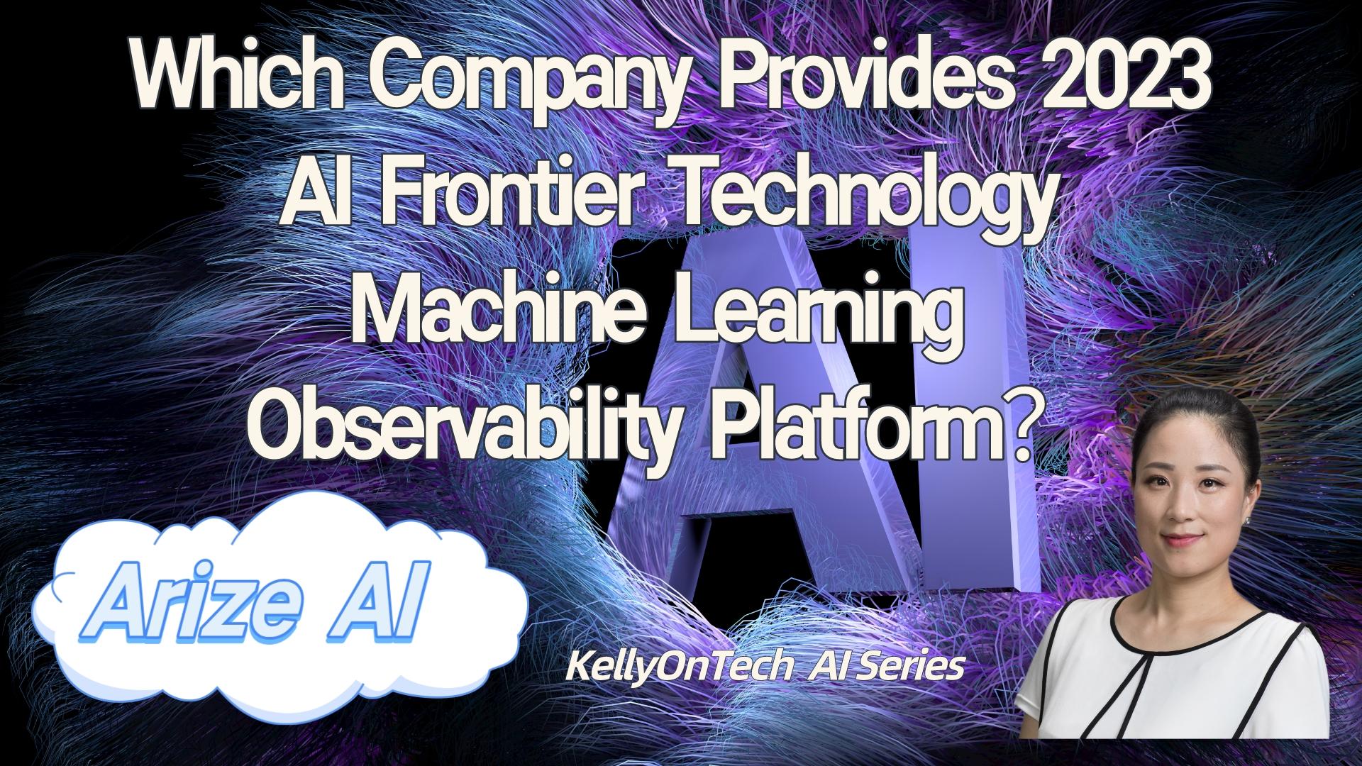 Which company provides 2023 frontier technolgoy machine learning observability platform KellyOnTech