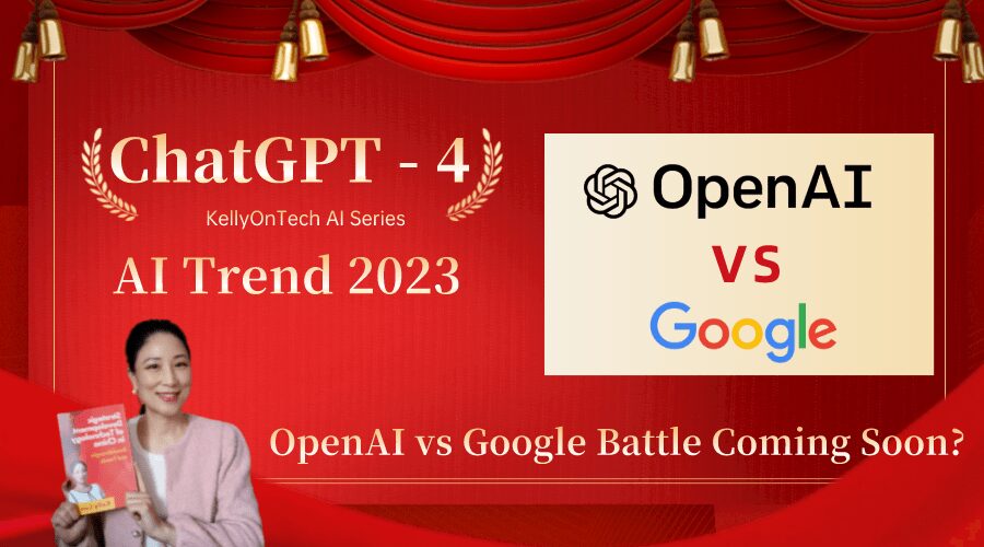 AI Trends 2023: Open AI GhatGPT4 vs. Google Ad Business Battle Coming Soon? KellyOnTech