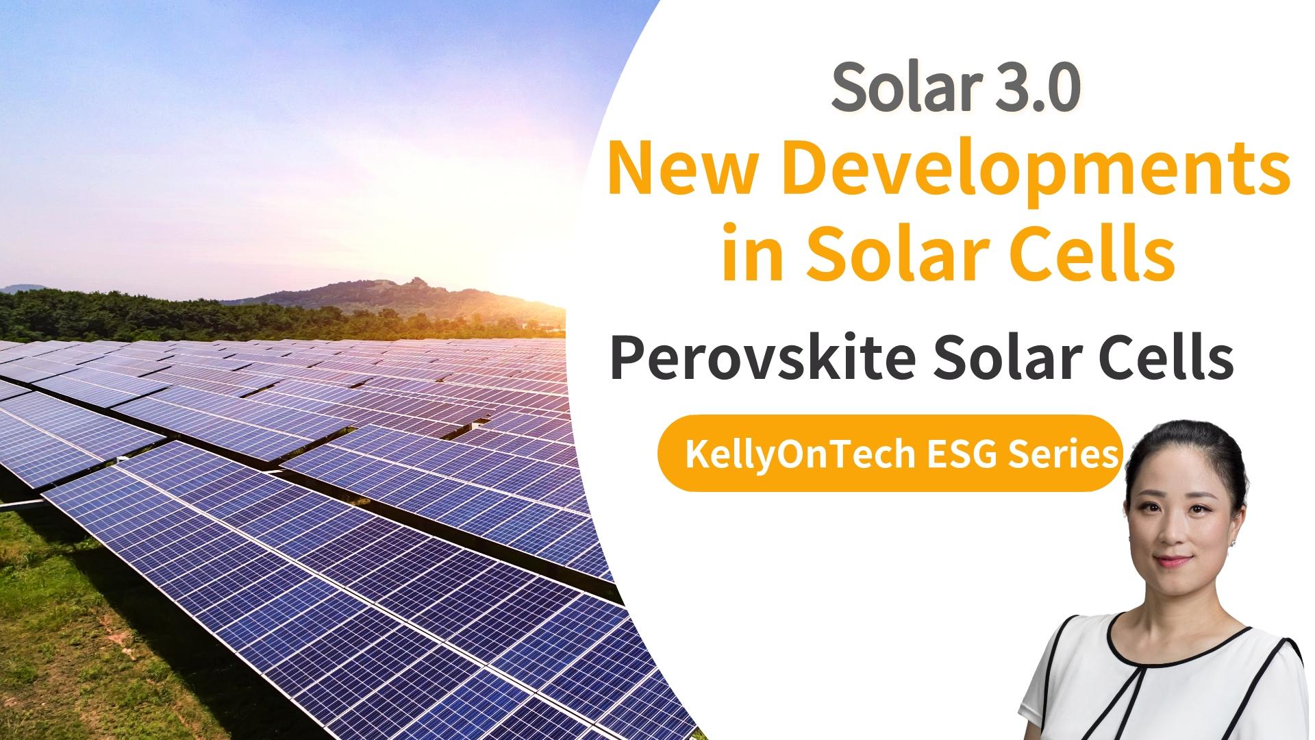 What's New about Solar Cells? Solar 3.0 Perovskite Solar Cells KellyOnTech