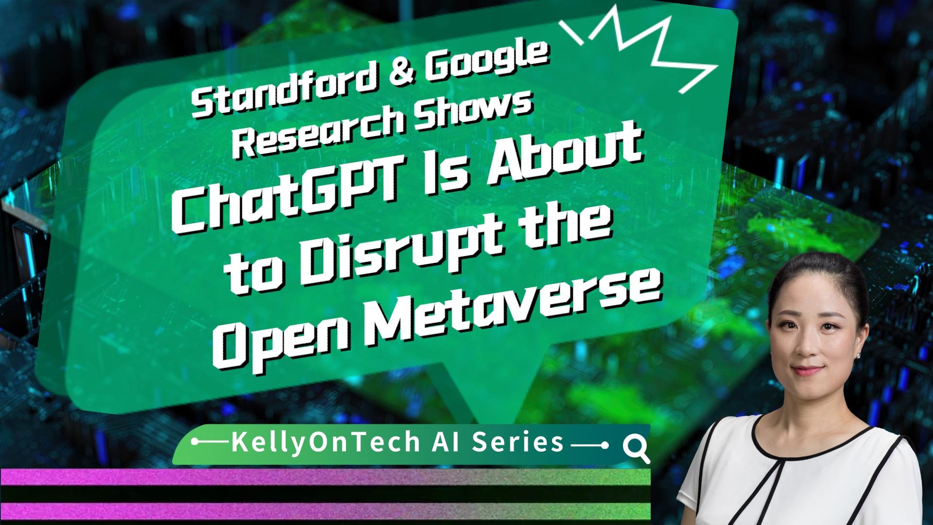 Standford & Google research shows ChatGPT is about to disrupt the open metaverse KellyOnTech