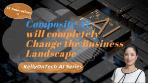 Composite Artificial Intelligence will completely Change the Business Landscape AI Innovation Direction 2 KellyOnTech