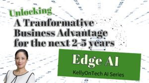 Edge AI: Unlocking A Transformative Business Advantage for the next 2 to 5 years KellyOnTech