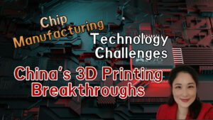 Chip Manufacturing Technology Challenges: China's 3D Printing Breakthroughs KellyOnTech