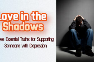 Three Essential Truths for Supporting Someone with Depression KellyOnTech