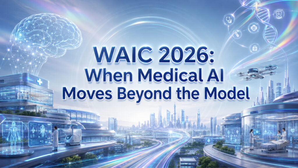 WAIC 2026: When Medical AI Moves Beyond the Model Mans International